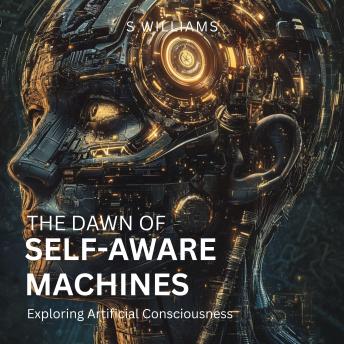 The Dawn of Self-Aware Machines: Exploring Artificial Consciousness