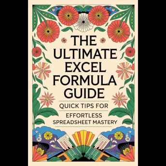 The Ultimate Excel Formula Guide: Quick Tips for Effortless Spreadsheet Mastery