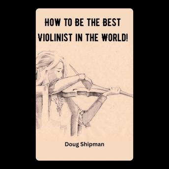 How to Be the Best Violinist in the World!
