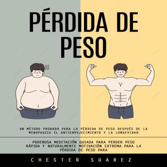 [Spanish] - Pérdida De Peso: Un Método Probado Para La Pérdida De Peso Después De La Menopausia El Antienvejecimiento Y La Longevidad (Poderosa Meditación Guiada Para Perder Peso Rápida Y Naturalmente Motivación Extrema Para La Pérdida De Peso Para)