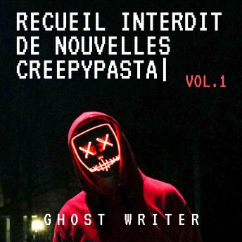 [French] - Recueil Interdit de Nouvelles Creepypasta: 45 Récits Inédits de Terreur, Légendes Urbaines, Dystopies et Cauchemars