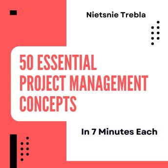 50 Essential Project Management Concepts in 7 Minutes Each: Mastering Key Techniques for Swift and Successful Project Execution