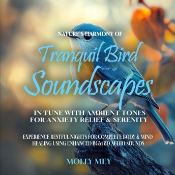 Nature's Harmony of Tranquil Bird Soundscapes In Tune with Ambient Tones for Anxiety Relief & Serenity: Experience Restful Nights for Complete Body & Mind Healing using Enhanced BGM 8D Audio Sounds