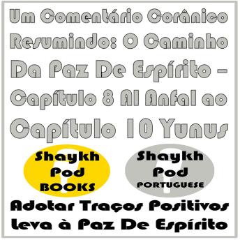 [Portuguese] - Um Comentário Corânico Resumindo: O Caminho Da Paz De Espírito – Capítulo 8 Al Anfal ao Capítulo 10 Yunus