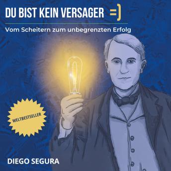 [German] - Du bist kein Versager =): Vom Scheitern zum unbegrenzten Erfolg