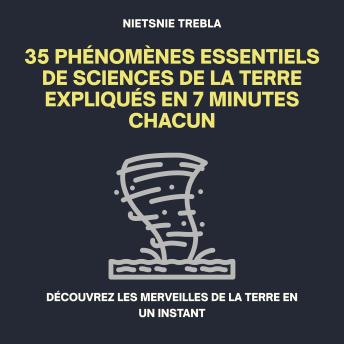 [French] - 35 Phénomènes Essentiels de Sciences de la Terre Expliqués en 7 Minutes Chacun: Découvrez les merveilles de la Terre en un instant