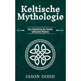 [German] - Keltische Mythologie: Eine Sammlung der besten keltischen Mythen