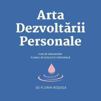 [Romanian] - Arta Dezvoltării Personale: Cum să îţi organizezi planul de evoluţie personală
