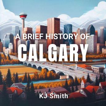 A Brief History of Calgary