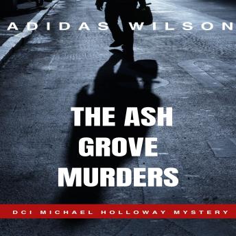 The Ash Grove Murders: DCI Michael Holloway Mystery