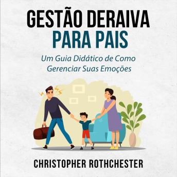 [Portuguese] - Gestão de Raiva para Pais: Um Guia Didático de Como Gerenciar Suas Emoções (Portuguese Edition)