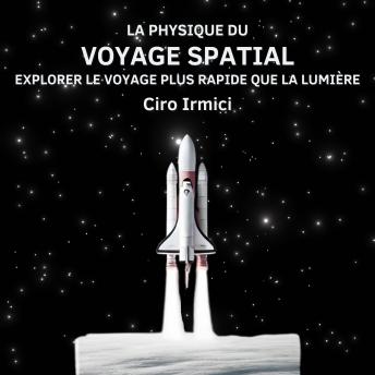 [French] - La Physique du Voyage Spatial : Explorer le Voyage Plus Rapide que la Lumière