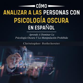 [Spanish] - Cómo analizar a las Personas con Psicología Oscura en español/ How to Analyze People with Dark Psychology in Spanish: Aprende A Dominar La Psicología Oscura ... La Manipulación Prohibida (Spanish Edition)