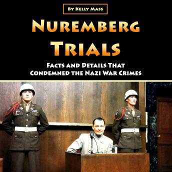Nuremberg Trials: Facts and Details That Condemned the Nazi War Crimes