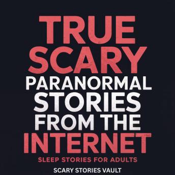 True Scary Paranormal  Stories From the Internet: Sleep Stories for Adults