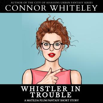 Whistler In Trouble: A Matilda Plum Superhero Fantasy Short Story