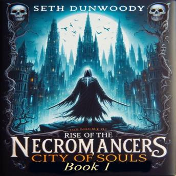 Rise of the Necromancers Book 3 City of Souls: A Kingdom Built on Bone and Shadow
