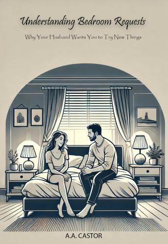 Understanding Bedroom Requests: Why Your Husband Wants You to Try New Things
