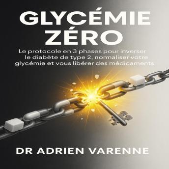 [French] - Glycémie Zéro: Le protocole en 3 phases pour inverser le diabète de type 2, normaliser votre glycémie et vous libérer des médicaments.