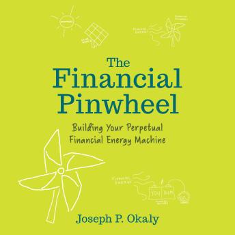 The Financial Pinwheel: Building Your Perpetual Financial Energy Machine