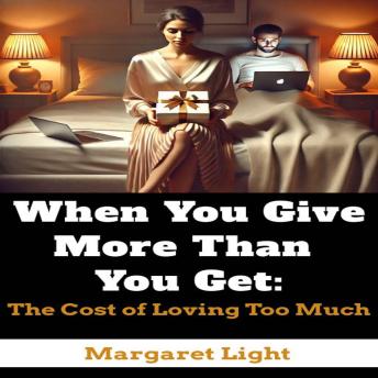 When You Give More Than You Get: The Cost of Loving Too Much.