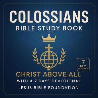 Colossians Bible Study Book: Christ Above All With A 7 Days Devotional