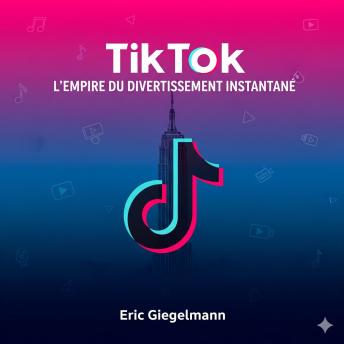 [French] - TikTok, L'Empire du Divertissement Instantané
