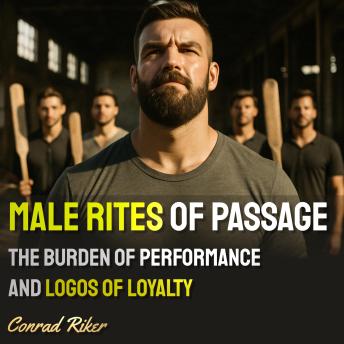 Male Rites of Passage: The Burden of Performance and Logos of Loyalty