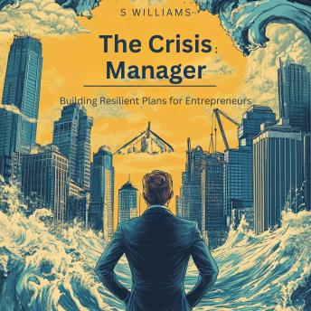 The Crisis Manager: Building Resilient Plans for Entrepreneurs