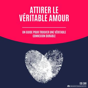 [French] - Attirer le véritable amour: Un guide pour trouver une véritable connexion durable
