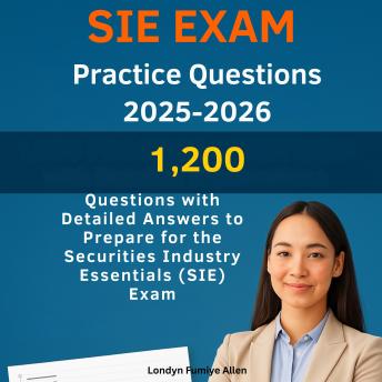 SIE Exam Practice Questions 2025-2026: 1,200 Questions with Detailed Answers to Prepare for the Securities Industry Essentials (SIE) Exam