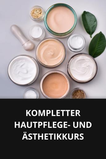 [German] - KOMPLETTER HAUTPFLEGE- UND ÄSTHETIKKURS