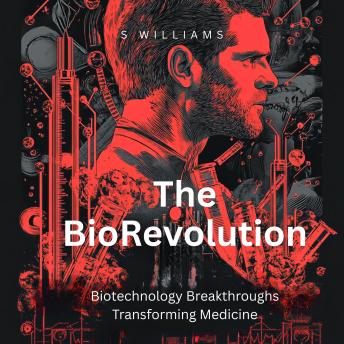 The BioRevolution: Biotechnology Breakthroughs Transforming Medicine