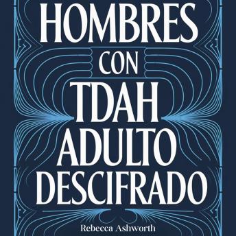 [Spanish] - Hombres con TDAH Adulto Descifrado: Por Qué los Consejos Tradicionales de Productividad Fallan y Qué Funciona Realmente para el Cerebro con TDAH