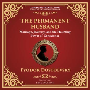 The Permanent Husband: A Gripping Tale of Betrayal, Guilt, and the Burden of the Past - A Modern Translation - Adapted for the Contemporary Reader