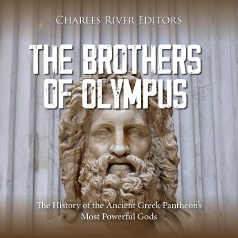 The Brothers of Olympus: The History of the Ancient Greek Pantheon’s Most Powerful Gods