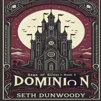 Saga of Silvern Book 3 Dominion: 'A Legacy Forged in Power, Tested by Fate.'