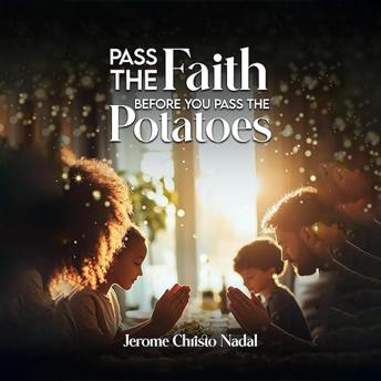 Pass the Faith- before you pass the Potatoes: Throw Atheism to the Wolves! Say Grace before dinner and Save Western Civilization! - Jerome Christo Nadal