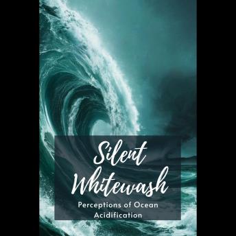 Silent Whitewash: Perceptions of Ocean Acidification
