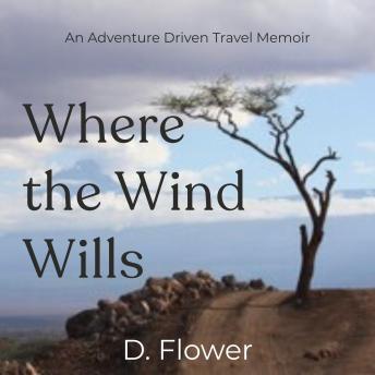 Where the Wind Wills: An Adventure Driven Travel Memoir