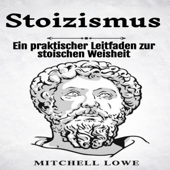[German] - Stoizismus: Ein praktischer Leitfaden zur stoischen Weisheit