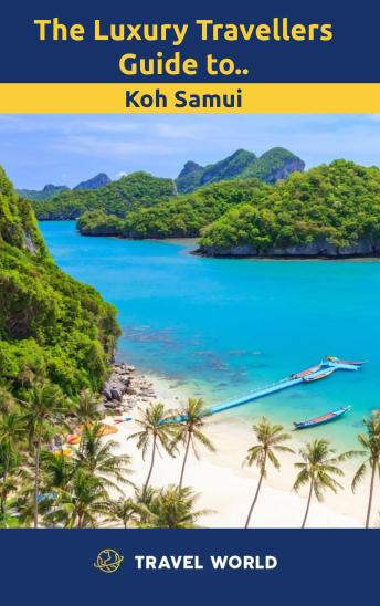 The Luxury Travellers Guide to Koh Samui