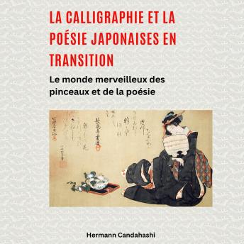 [French] - La calligraphie et la poésie japonaises en transition: Le monde merveilleux des pinceaux et de la poésie