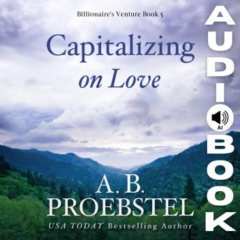 Capitalizing on Love: Billionaire's Venture, Book 5