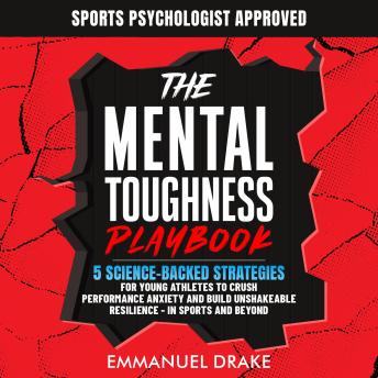 The Mental Toughness Playbook: 5 Science-Backed Strategies for Young Athletes to Crush Performance Anxiety and Build Unshakeable Resilience - In Sports and Beyond