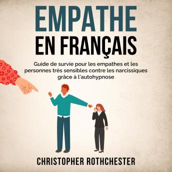 [French] - Empathe en français/ Empath in French: Guide de survie pour les empathes et les personnes très sensibles contre les narcissiques grâce à l'autohypnose (French Edition)