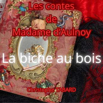 [French] - La biche au bois: Les contes de Madame d'Aulnoy