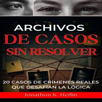 [Spanish] - Archivos De Casos Sin Resolver: 20 casos de crímenes reales que desafían la lógica