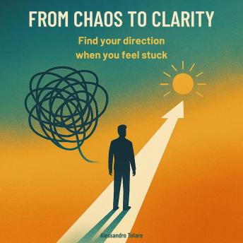 From Chaos to Clarity: Find your direction when you feel stuck