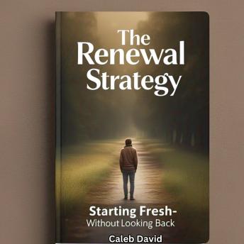 The Renewal strategy: Starting Fresh—Without Looking Back